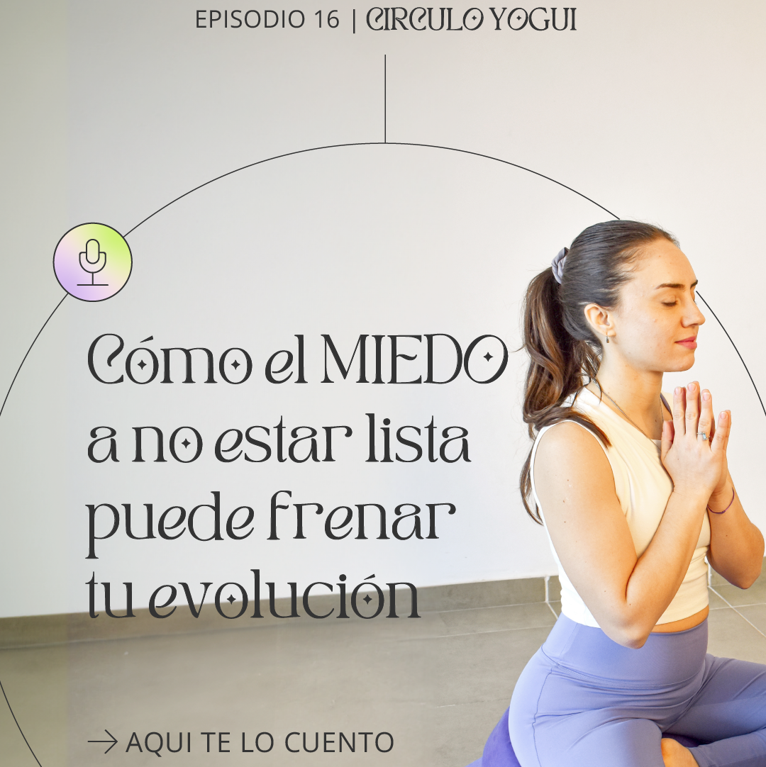 Episodio 16 – Cómo superar el miedo a no estar lista