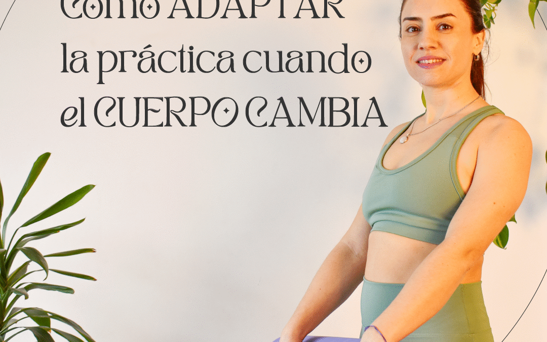 Episodio 20: Cómo adaptar la práctica de yoga cuando el cuerpo cambia
