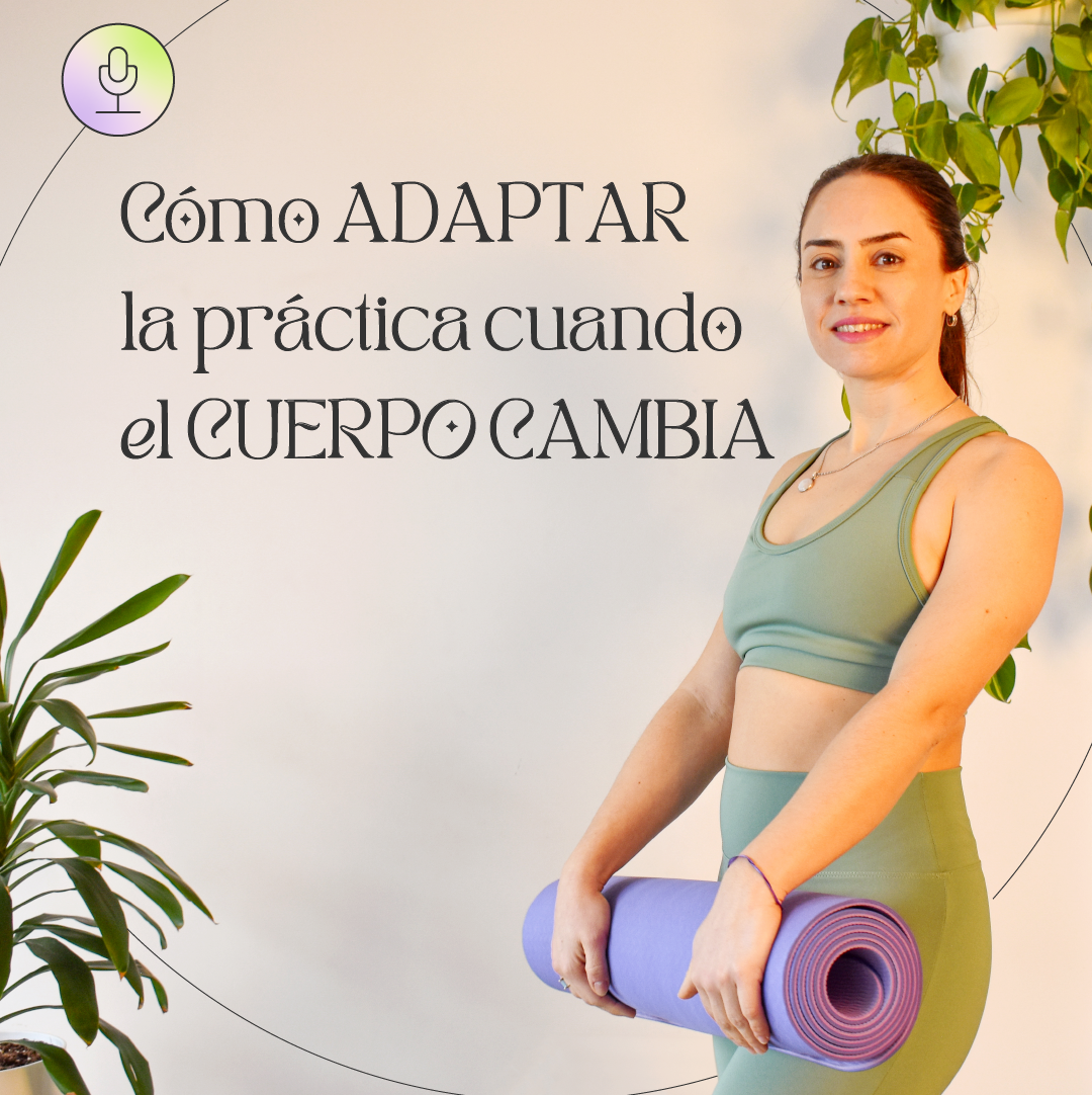 Episodio 20: Cómo adaptar la práctica de yoga cuando el cuerpo cambia